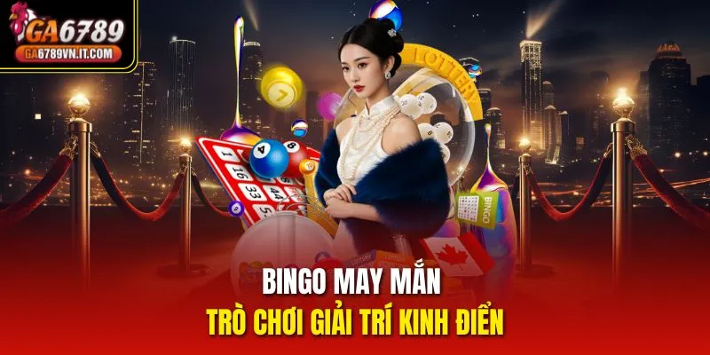 Bingo May Mắn - Trò chơi giải trí kinh điển 