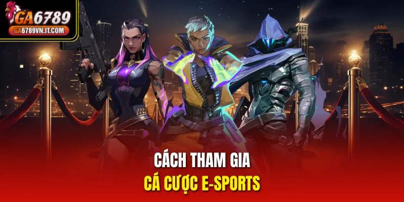 Cách tham gia cá cược E-sports 